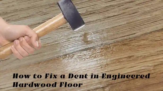 how to fix a dent in engineered hardwood floor
