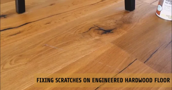how to fix scratches on engineered hardwood floor